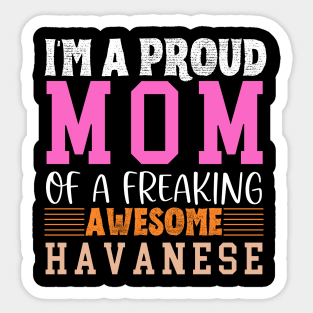 Im a proud mom of a freaking awesome Havanese Sticker